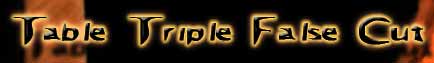 Table Triple False Cut